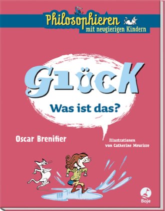 Philosophieren mit neugierigen Kindern: Glück – was ist das? (Oscar Brenifier & Catherine&nbsp;Meurisse)