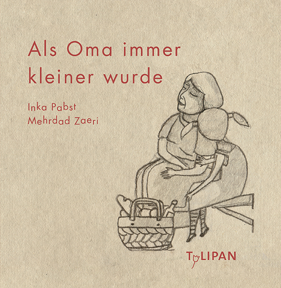 Als Oma immer kleiner wurde (Inka Pabst & Mehrdad&nbsp;Zaeri)