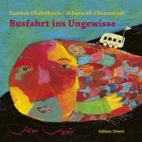 Busfahrt ins Ungewisse (Farideh Chalatbarie & Scharareh&nbsp;Chosrawani)