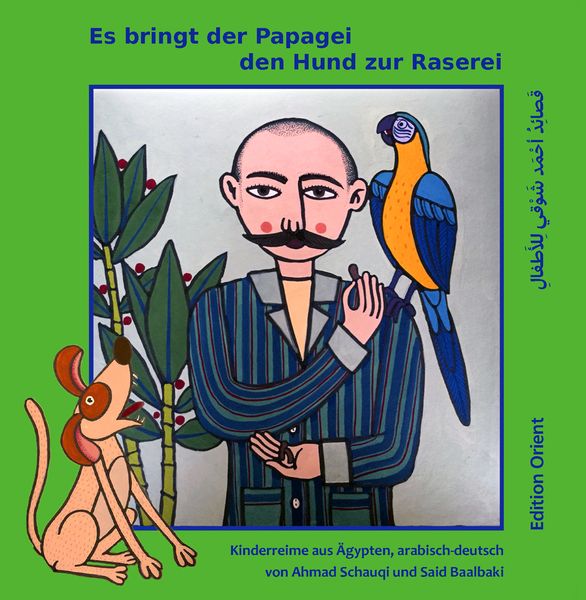 Es bringt der Papagei den Hund zur Raserei (Ahmad Schauqi & Said&nbsp;Baalbaki)